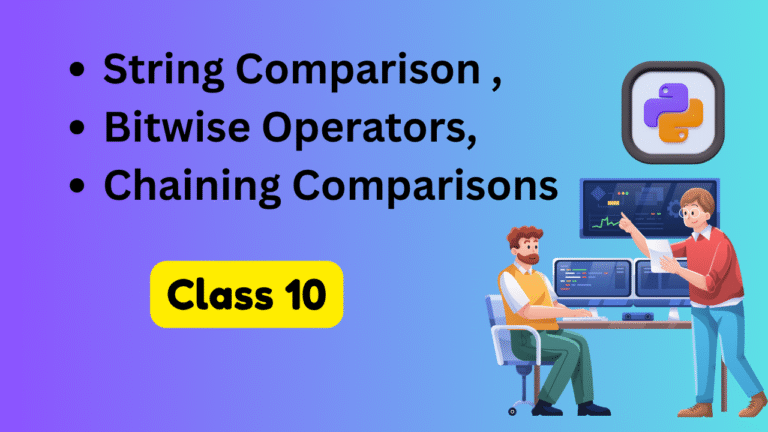 Class 10 String Comparison ,Bitwise Operators,Chaining Comparisons